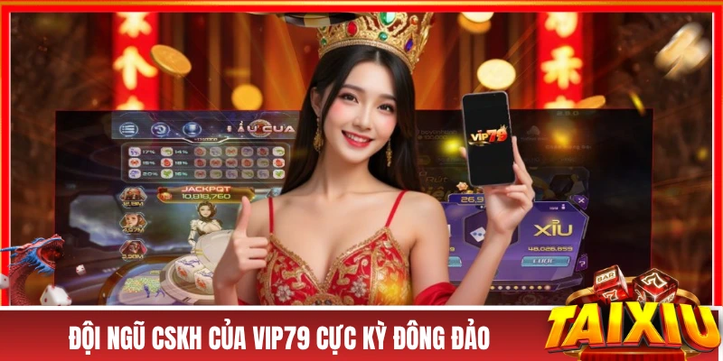 VIP79 - Cổng Game Bài Đại Thần Tài, Săn Hũ Tiền Tỷ Mỗi Ngày! Đội ngũ CSKH của VIP79 cực kỳ đông đảo