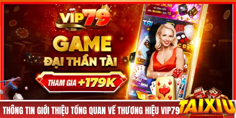 VIP79 - Cổng Game Bài Đại Thần Tài, Săn Hũ Tiền Tỷ Mỗi Ngày! Thông tin giới thiệu tổng quan về thương hiệu VIP79